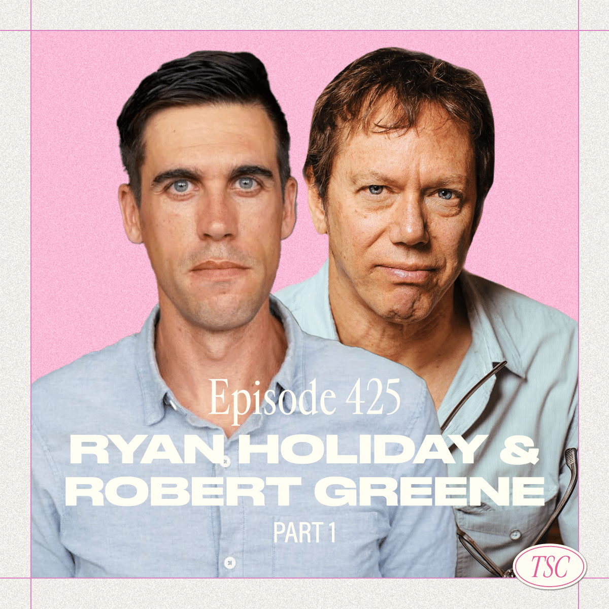 #425- Ryan Holiday & Robert Greene Pt. 1