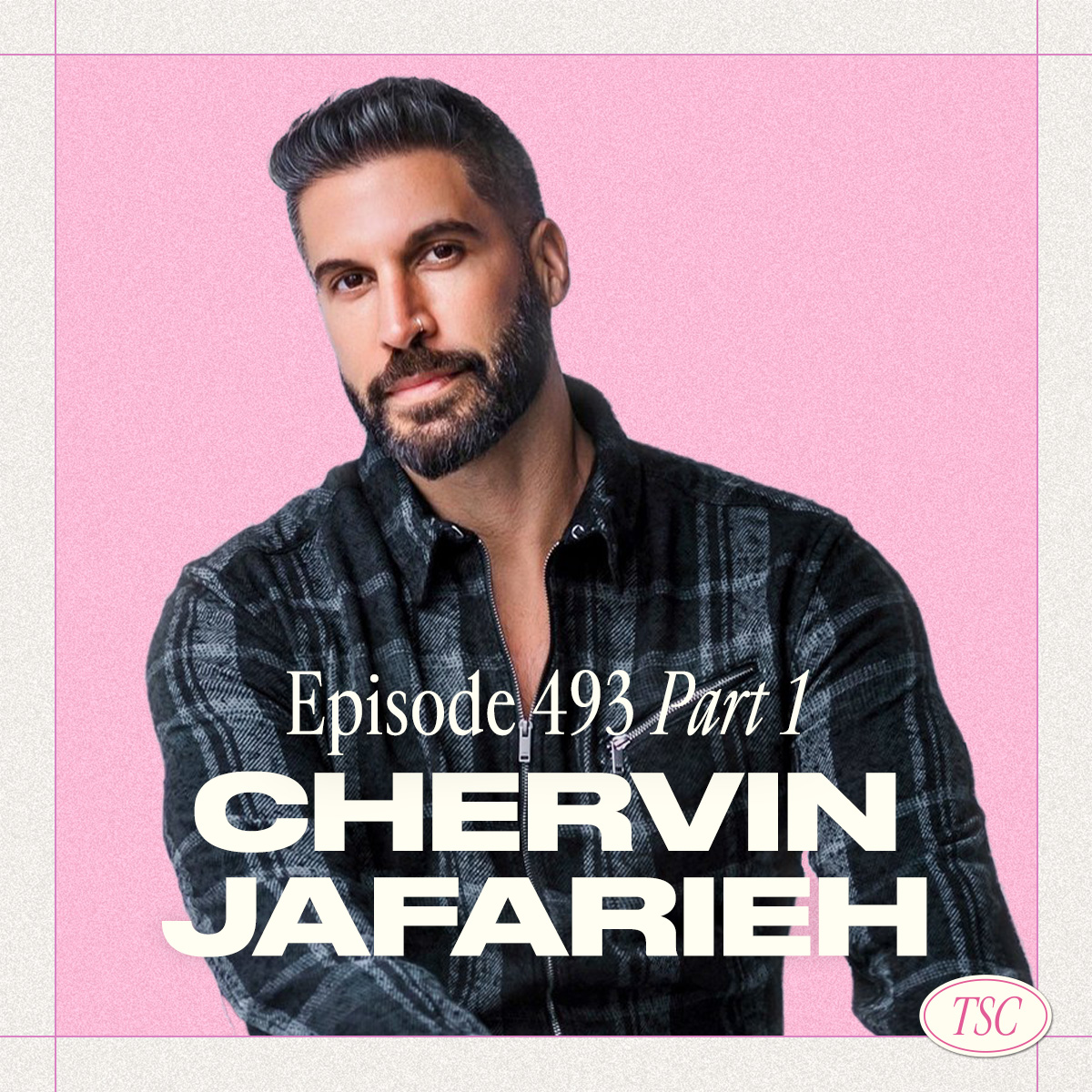 Chervin Jafarieh (pt. 3 – Part 1 of 2)